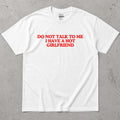 Funny Do Not Talk To Me T-Shirt I Have A Hot Girlfriend Tee Gift for Boyfriend, Anniversary Present, Casual Graphic Shirt