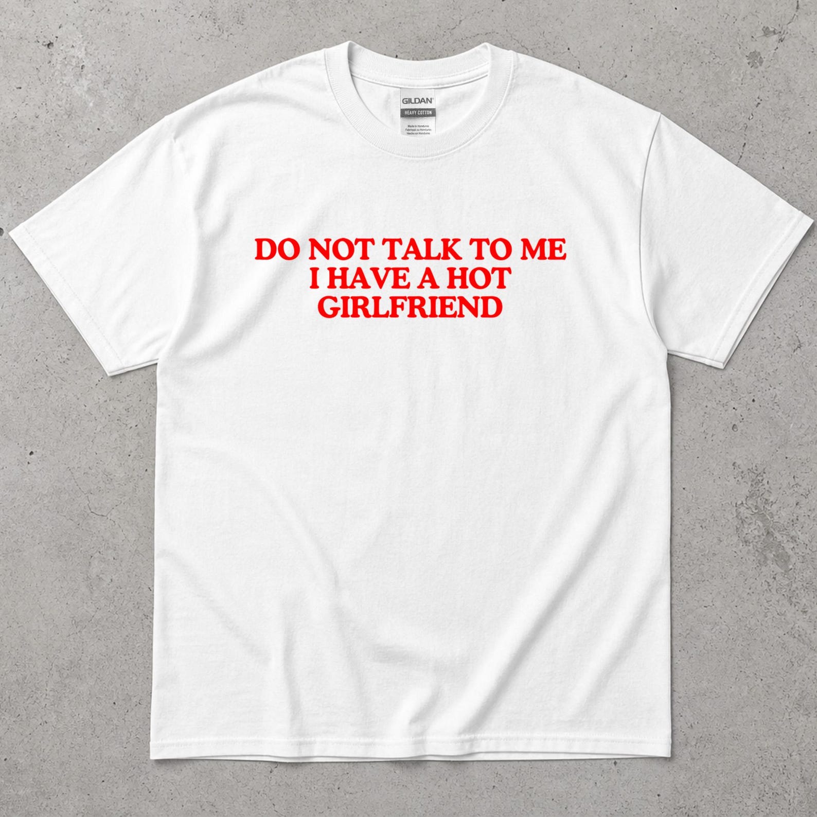 Funny Do Not Talk To Me T-Shirt I Have A Hot Girlfriend Tee Gift for Boyfriend, Anniversary Present, Casual Graphic Shirt